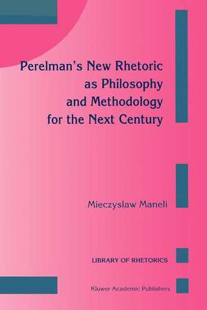 Perelman’s New Rhetoric as Philosophy and Methodology for the Next Century de M. Maneli