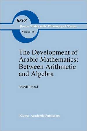 The Development of Arabic Mathematics: Between Arithmetic and Algebra de R. Rashed