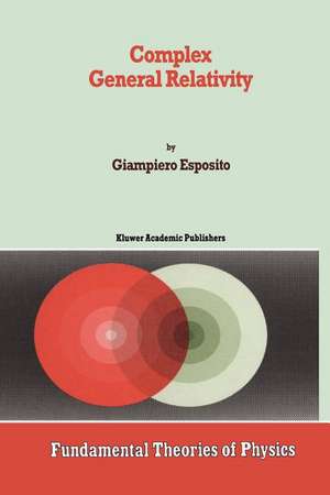 Complex General Relativity de Giampiero Esposito