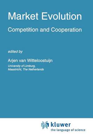 Market Evolution: Competition and Cooperation de Arjen van Witteloostuijn