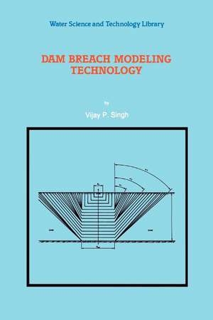 Dam Breach Modeling Technology de V. P. Singh