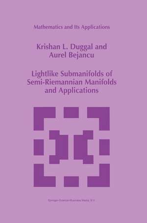 Lightlike Submanifolds of Semi-Riemannian Manifolds and Applications de Krishan L. Duggal