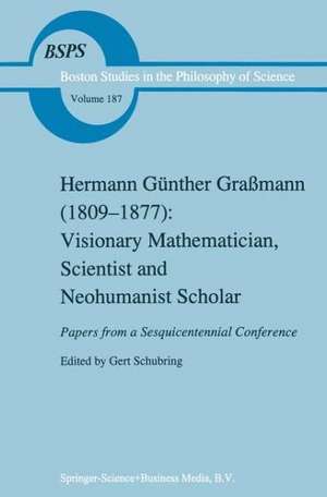 Hermann Günther Graßmann (1809-1877): Visionary Mathematician, Scientist and Neohumanist Scholar de Gert Schubring