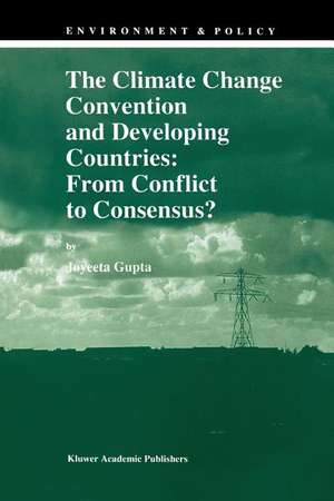 The Climate Change Convention and Developing Countries: From Conflict to Consensus? de J. Gupta