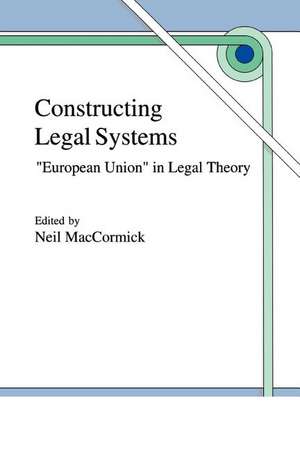 Constructing Legal Systems: "European Union" in Legal Theory de N. MacCormick