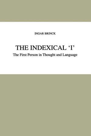 The Indexical ‘I’: The First Person in Thought and Language de I. Brinck