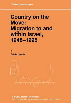 Country on the Move: Migration to and within Israel, 1948–1995 de Gabriel Lipshitz