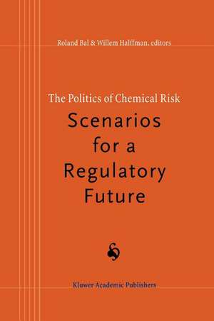 The Politics of Chemical Risk: Scenarios for a Regulatory Future de R Bal