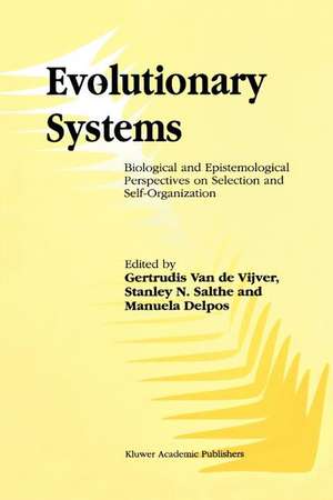 Evolutionary Systems: Biological and Epistemological Perspectives on Selection and Self-Organization de G. Vijver