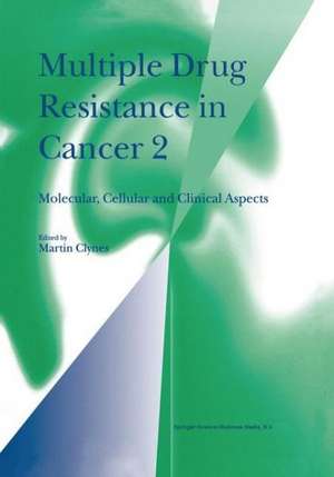 Multiple Drug Resistance in Cancer 2: Molecular, Cellular and Clinical Aspects de Martin Clynes