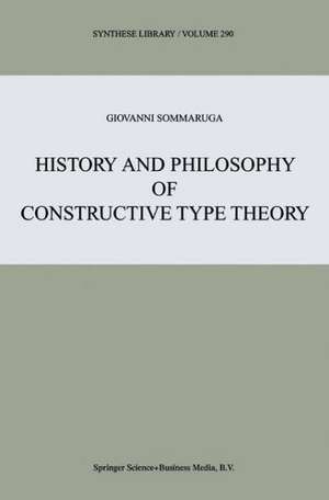 History and Philosophy of Constructive Type Theory de Giovanni Sommaruga