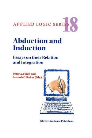 Abduction and Induction: Essays on their Relation and Integration de P.A. Flach