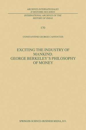 Exciting the Industry of Mankind George Berkeley’s Philosophy of Money de C.G. Caffentzis