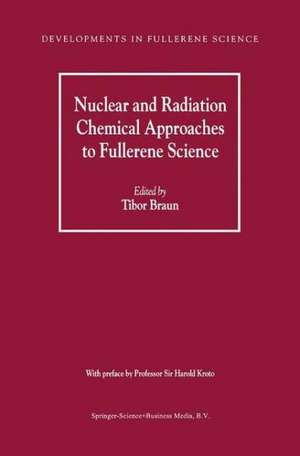 Nuclear and Radiation Chemical Approaches to Fullerene Science de Tibor Braun