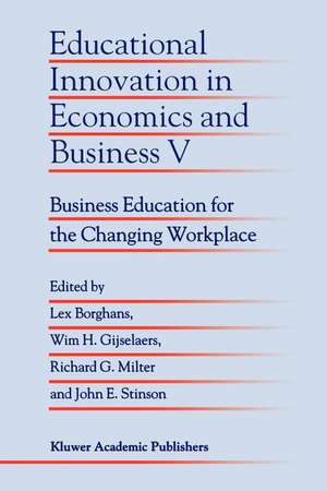 Educational Innovation in Economics and Business V: Business Education for the Changing Workplace de Lex Borghans