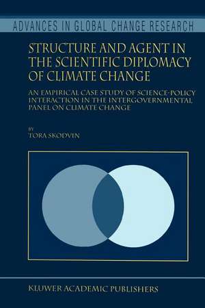 Structure and Agent in the Scientific Diplomacy of Climate Change: An Empirical Case Study of Science-Policy Interaction in the Intergovernmental Panel on Climate Change de T. Skodvin