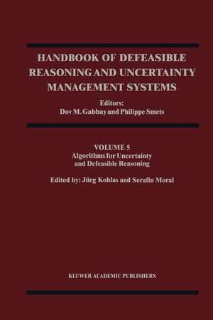 Handbook of Defeasible Reasoning and Uncertainty Management Systems: Algorithms for Uncertainty and Defeasible Reasoning de Dov M. Gabbay