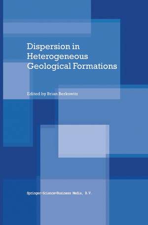 Dispersion in Heterogeneous Geological Formations de Brian Berkowitz