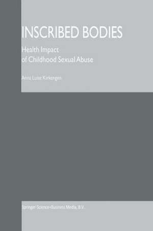 Inscribed Bodies: Health Impact of Childhood Sexual Abuse de Anna Luise Kirkengen