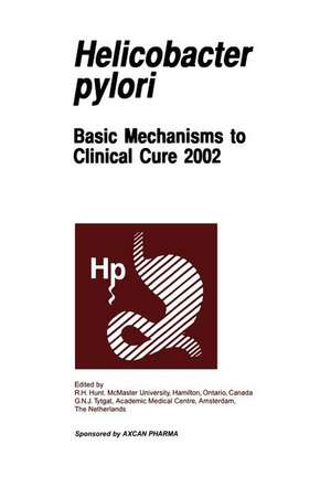 Helicobactor pylori: Basic Mechanisms to Clinical Cure 2002 de R.H. Hunt