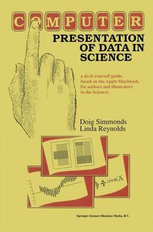 Computer Presentation of Data in Science: a do-it-yourself guide, based on the Apple Macintosh, for authors and illustrators in the Sciences de D. Simmonds
