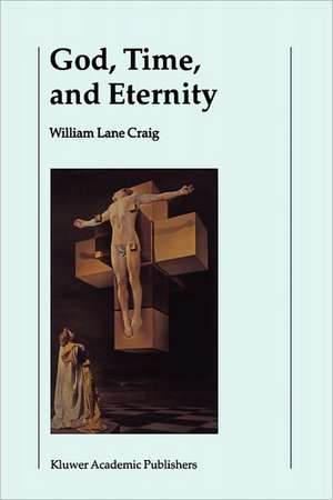 God, Time, and Eternity: The Coherence of Theism II: Eternity de W.L. Craig