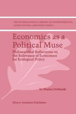 Economics as a Political Muse: Philosophical Reflections on the Relevance of Economics for Ecological Policy de M.K. Deblonde