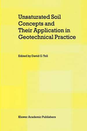 Unsaturated Soil Concepts and Their Application in Geotechnical Practice de David G. Toll