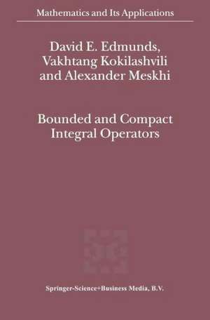 Bounded and Compact Integral Operators de David E. Edmunds