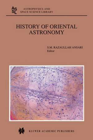 History of Oriental Astronomy: Proceedings of the Joint Discussion-17 at the 23rd General Assembly of the International Astronomical Union, organised by the Commission 41 (History of Astronomy), held in Kyoto, August 25–26, 1997 de S.M. Ansari