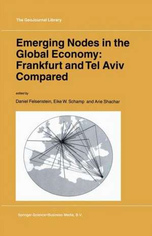 Emerging Nodes in the Global Economy: Frankfurt and Tel Aviv Compared de D. Felsenstein