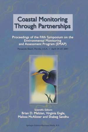 Coastal Monitoring through Partnerships: Proceedings of the Fifth Symposium on the Environmental Monitoring and Assessment Program (EMAP) Pensacola Beach, FL, U.S.A., April 24–27, 2001 de Brian D. Melzian