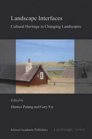 Landscape Interfaces: Cultural Heritage in Changing Landscapes de Hannes Palang