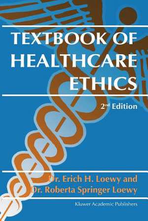 Textbook of Healthcare Ethics de Erich E.H. Loewy