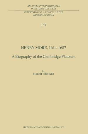 Henry More, 1614-1687: A Biography of the Cambridge Platonist de R. Crocker