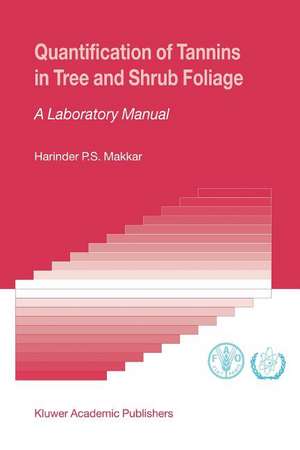 Quantification of Tannins in Tree and Shrub Foliage: A Laboratory Manual de Harinder P.S. Makkar