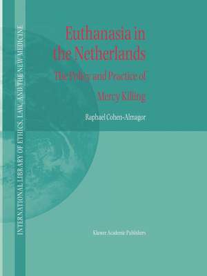 Euthanasia in the Netherlands: The Policy and Practice of Mercy Killing de R. Cohen-Almagor