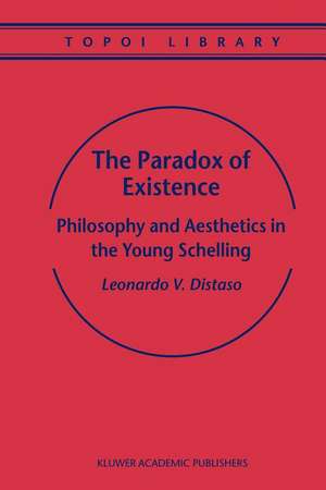 The Paradox of Existence: Philosophy and Aesthetics in the Young Schelling de Leonardo V. Distaso