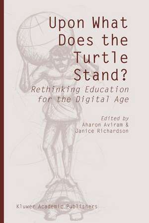 Upon What Does the Turtle Stand?: Rethinking Education for the Digital Age de Aharon Aviram