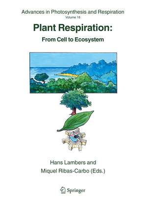 Plant Respiration: From Cell to Ecosystem de Hans Lambers