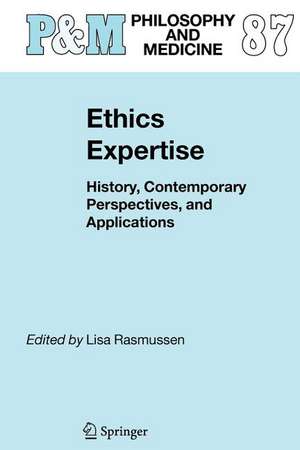Ethics Expertise: History, Contemporary Perspectives, and Applications de Lisa Rasmussen
