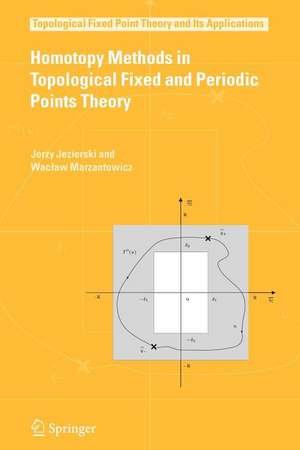 Homotopy Methods in Topological Fixed and Periodic Points Theory de Jerzy Jezierski