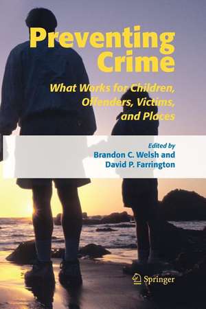 Preventing Crime: What Works for Children, Offenders, Victims and Places de Brandon C. Welsh