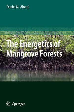 The Energetics of Mangrove Forests de Daniel Alongi