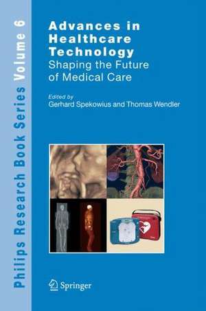 Advances in Healthcare Technology: Shaping the Future of Medical Care de Gerhard Spekowius