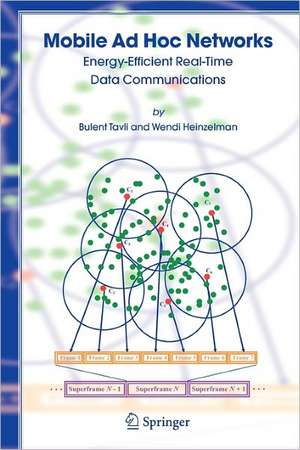 Mobile Ad Hoc Networks: Energy-Efficient Real-Time Data Communications de Bulent Tavli