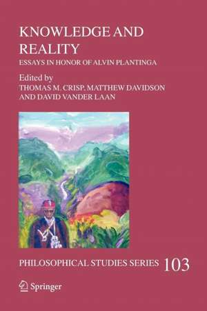 Knowledge and Reality: Essays in Honor of Alvin Plantinga de Thomas M. Crisp