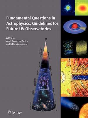 Fundamental Questions in Astrophysics: Guidelines for Future UV Observatories de Ana I. Gómez de Castro