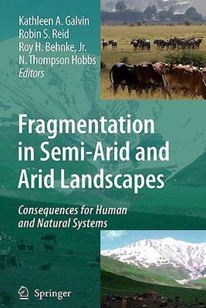 Fragmentation in Semi-Arid and Arid Landscapes: Consequences for Human and Natural Systems de Kathleen A. Galvin