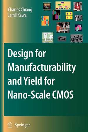 Design for Manufacturability and Yield for Nano-Scale CMOS de Charles Chiang